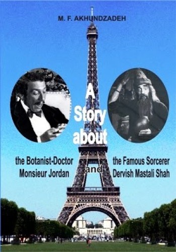 A Story about the Botanist-Doctor Monsieur Jordan and the Famous Sorcerer Dervish Mastali Shah